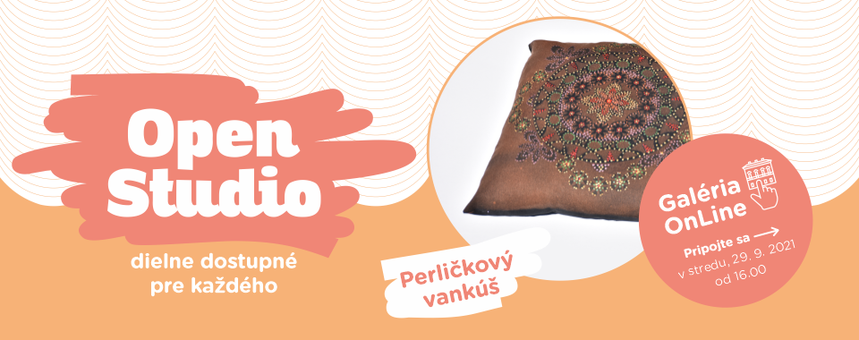 OPEN STUDIO / PERLIČKOVÝ VANKÚŠ