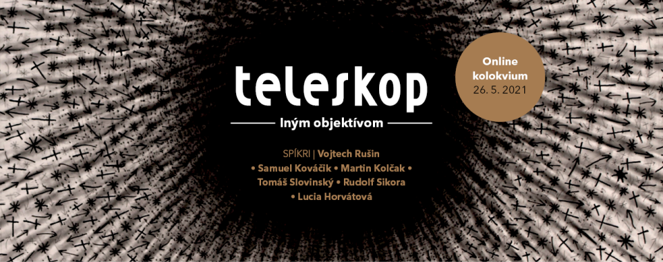 KOLOKVIUM / TELESKOP - INÝM OBJEKTÍVOM